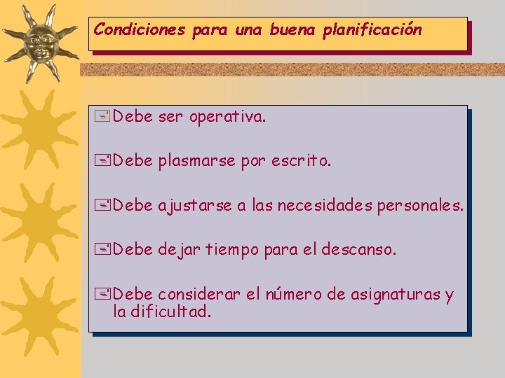 Condiciones para una buena planificación Debe ser operativa. Debe plasmarse por escrito. Debe ajustarse