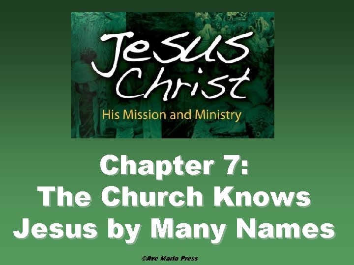 Chapter 7: The Church Knows Jesus by Many Names ©Ave Maria Press 