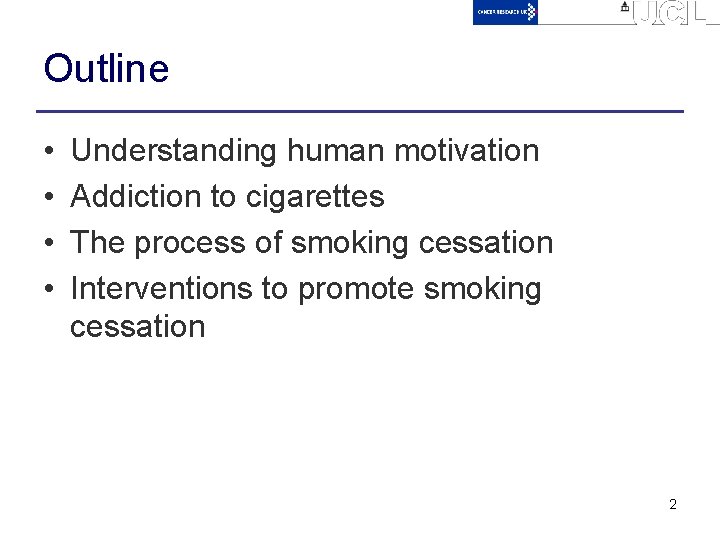 Outline • • Understanding human motivation Addiction to cigarettes The process of smoking cessation