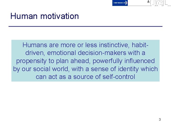 Human motivation Humans are more or less instinctive, habitdriven, emotional decision-makers with a propensity