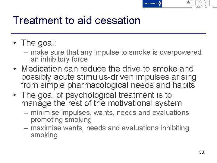 Treatment to aid cessation • The goal: – make sure that any impulse to