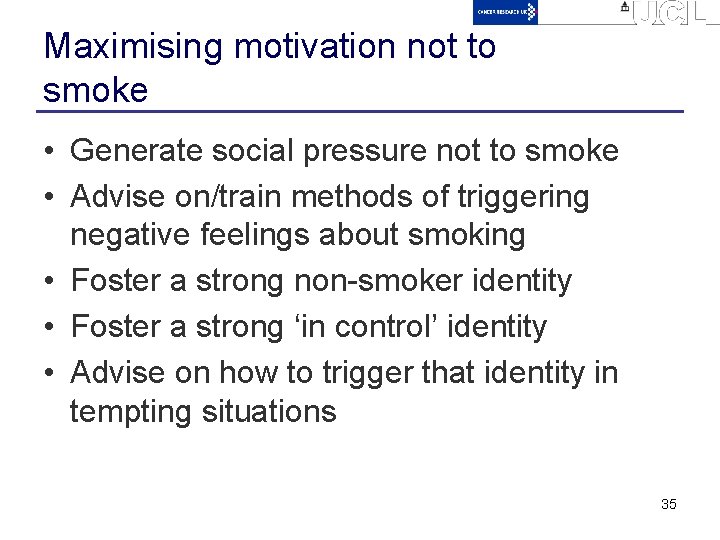 Maximising motivation not to smoke • Generate social pressure not to smoke • Advise