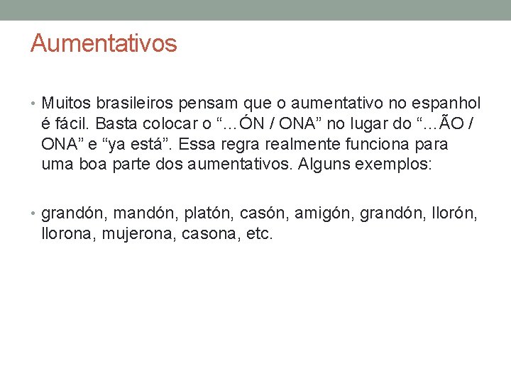 Aumentativos • Muitos brasileiros pensam que o aumentativo no espanhol é fácil. Basta colocar