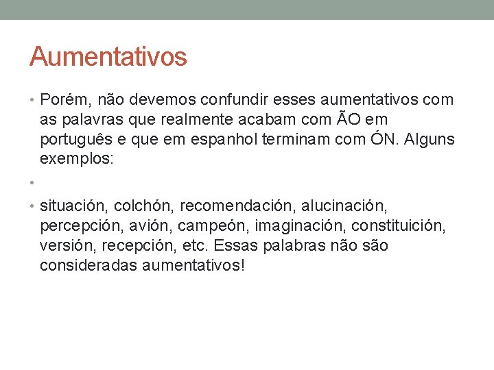 Aumentativos • Porém, não devemos confundir esses aumentativos com as palavras que realmente acabam