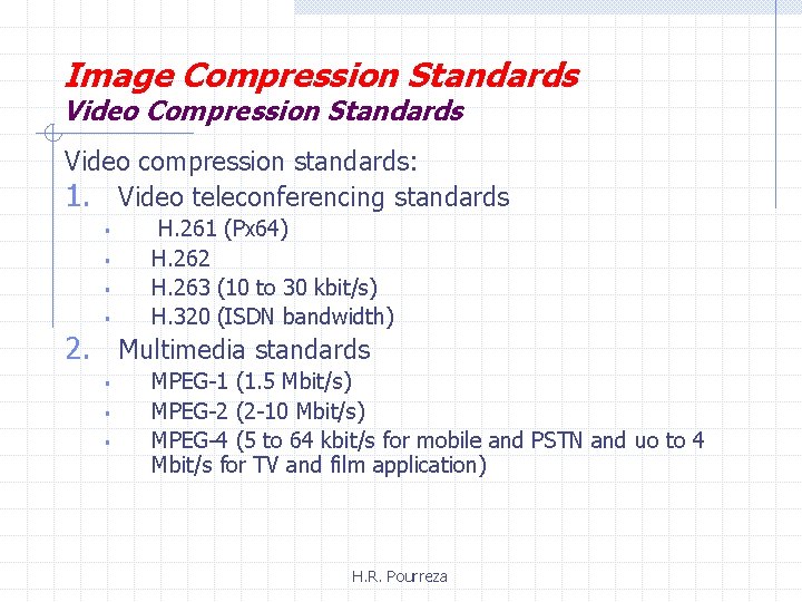 Image Compression Standards Video compression standards: 1. Video teleconferencing standards § § H. 261