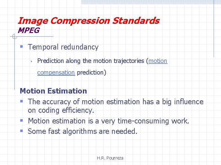 Image Compression Standards MPEG § Temporal redundancy § Prediction along the motion trajectories (motion