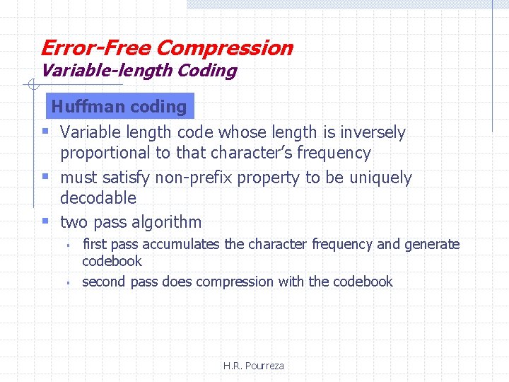 Error-Free Compression Variable-length Coding Huffman coding § Variable length code whose length is inversely