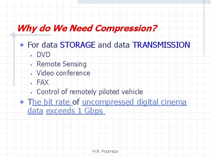 Why do We Need Compression? • For data STORAGE and data TRANSMISSION • •