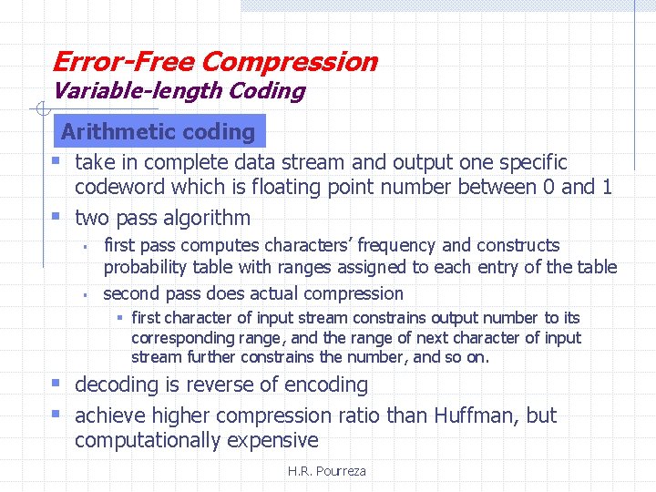 Error-Free Compression Variable-length Coding Arithmetic coding § take in complete data stream and output