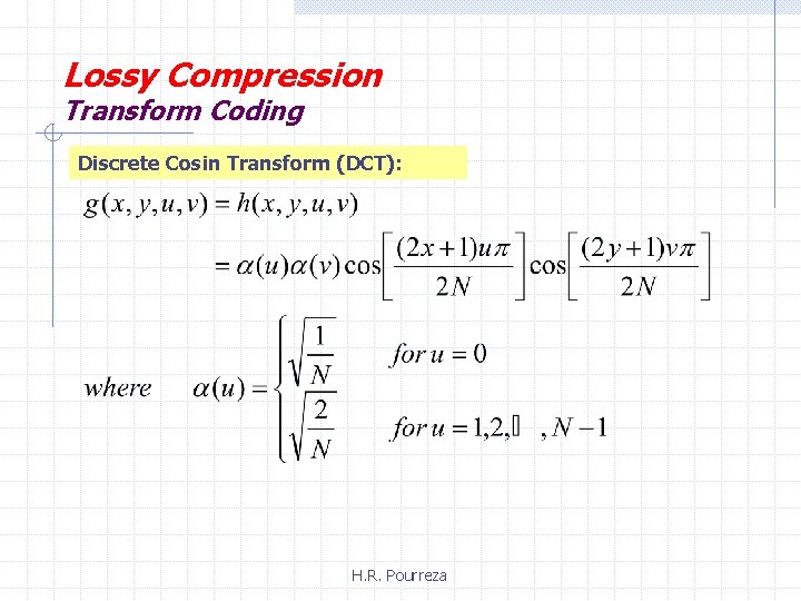 Lossy Compression Transform Coding Discrete Cosin Transform (DCT): H. R. Pourreza 