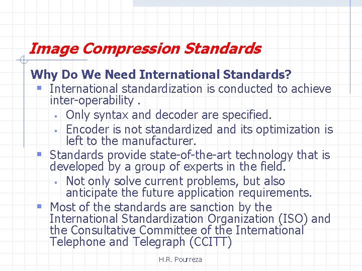 Image Compression Standards Why Do We Need International Standards? § International standardization is conducted