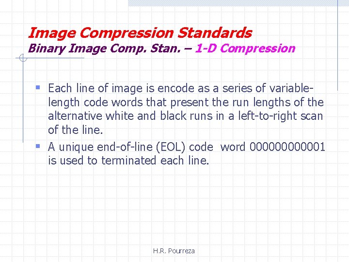 Image Compression Standards Binary Image Comp. Stan. – 1 -D Compression § Each line