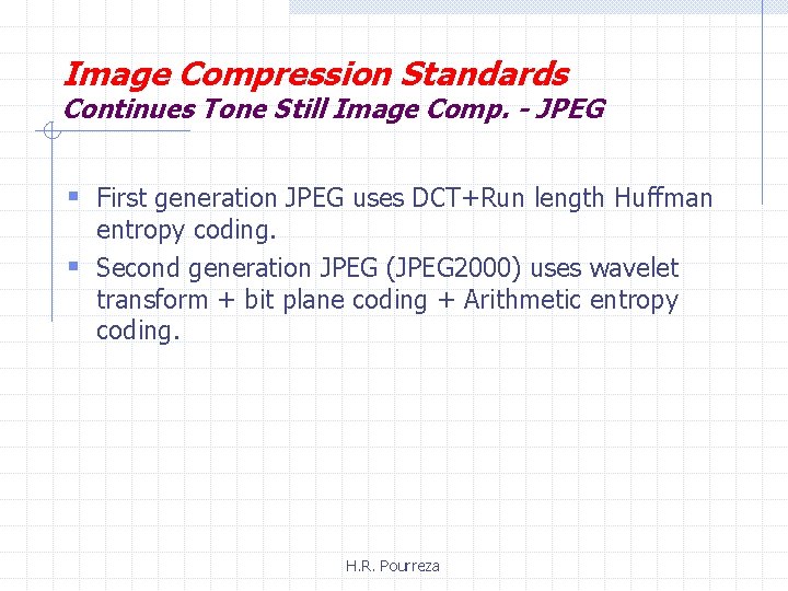 Image Compression Standards Continues Tone Still Image Comp. - JPEG § First generation JPEG