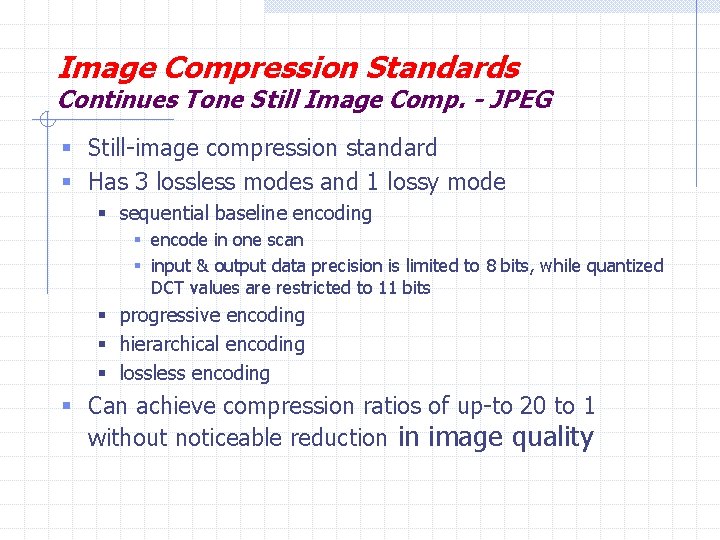 Image Compression Standards Continues Tone Still Image Comp. - JPEG § Still-image compression standard