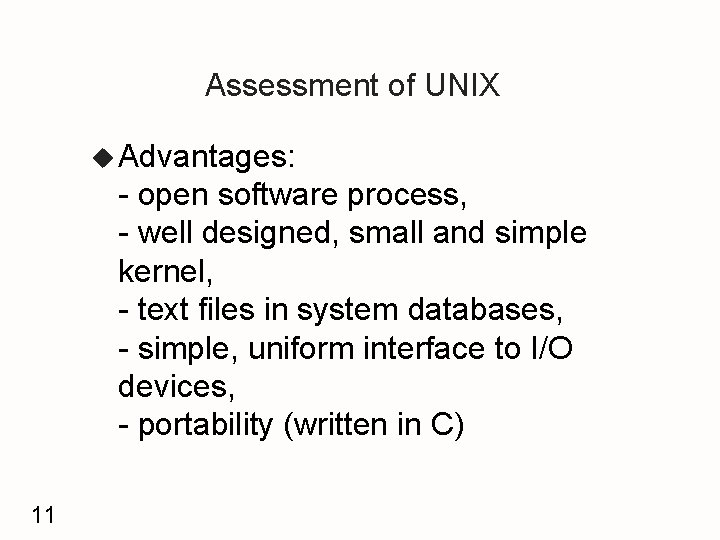 Assessment of UNIX u Advantages: - open software process, - well designed, small and