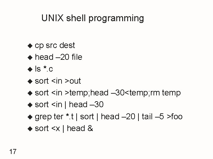 UNIX shell programming u cp src dest u head – 20 file u ls