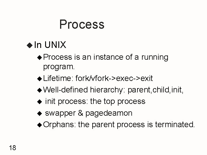 Process u In UNIX u Process is an instance of a running program. u