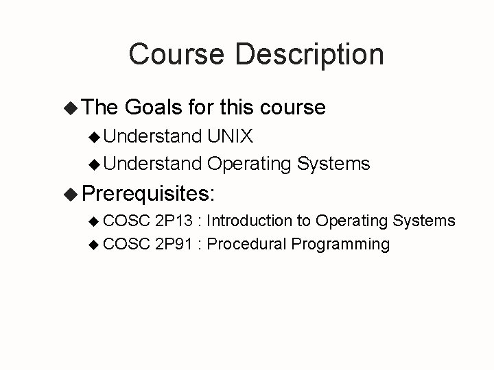 Course Description u The Goals for this course u Understand UNIX u Understand Operating