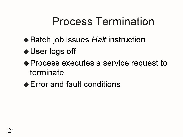 Process Termination u Batch job issues Halt instruction u User logs off u Process