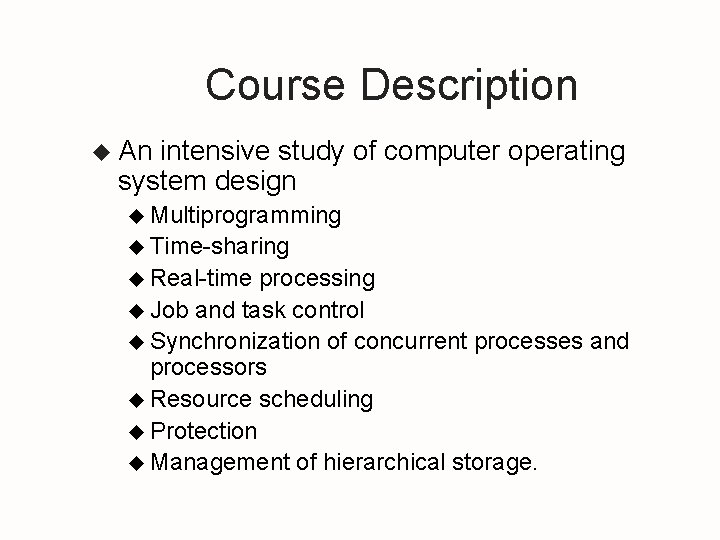 Course Description u An intensive study of computer operating system design u Multiprogramming u