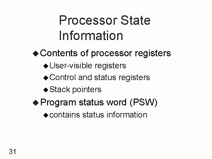 Processor State Information u Contents of processor registers u User-visible registers u Control and