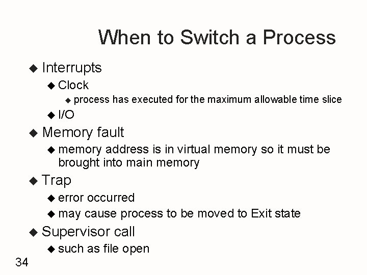 When to Switch a Process u Interrupts u Clock u process has executed for