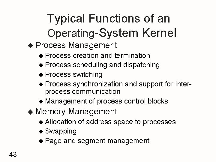 Typical Functions of an Operating-System Kernel u Process Management u Process creation and termination