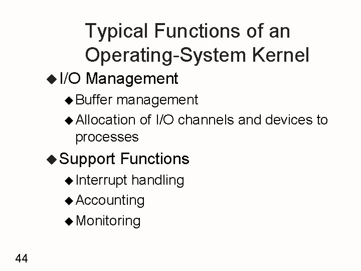 Typical Functions of an Operating-System Kernel u I/O Management u Buffer management u Allocation