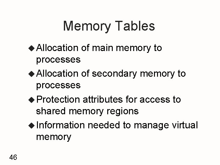 Memory Tables u Allocation of main memory to processes u Allocation of secondary memory