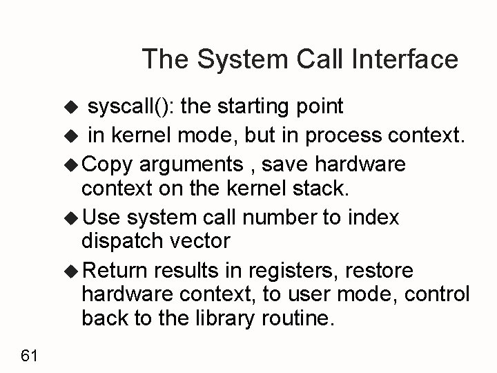 The System Call Interface syscall(): the starting point u in kernel mode, but in