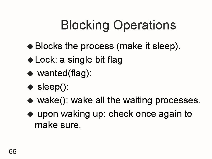 Blocking Operations u Blocks the process (make it sleep). u Lock: a single bit