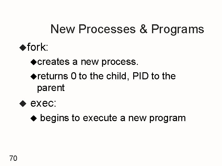 New Processes & Programs ufork: ucreates a new process. ureturns 0 to the child,