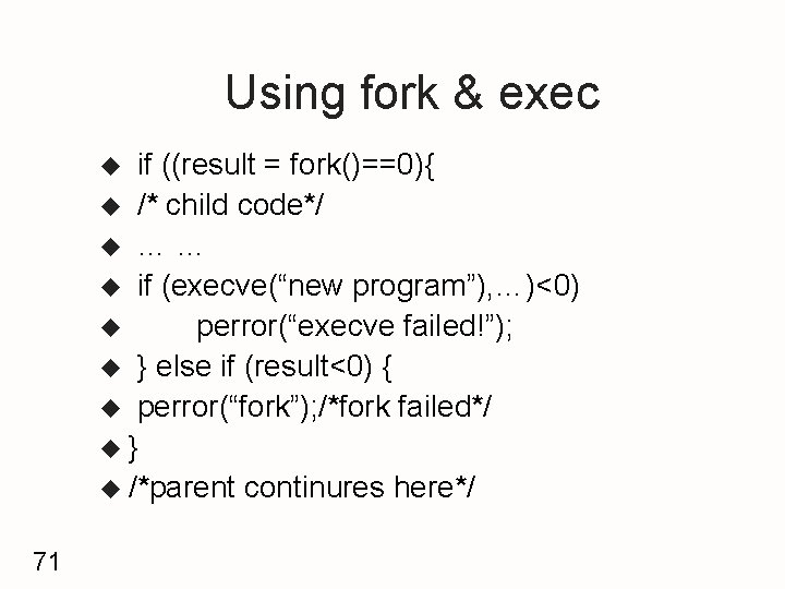 Using fork & exec if ((result = fork()==0){ u /* child code*/ u ……
