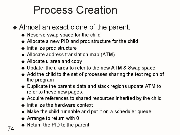 Process Creation u Almost u u u 74 u an exact clone of the