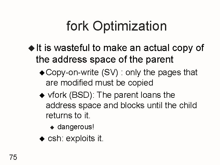 fork Optimization u It is wasteful to make an actual copy of the address