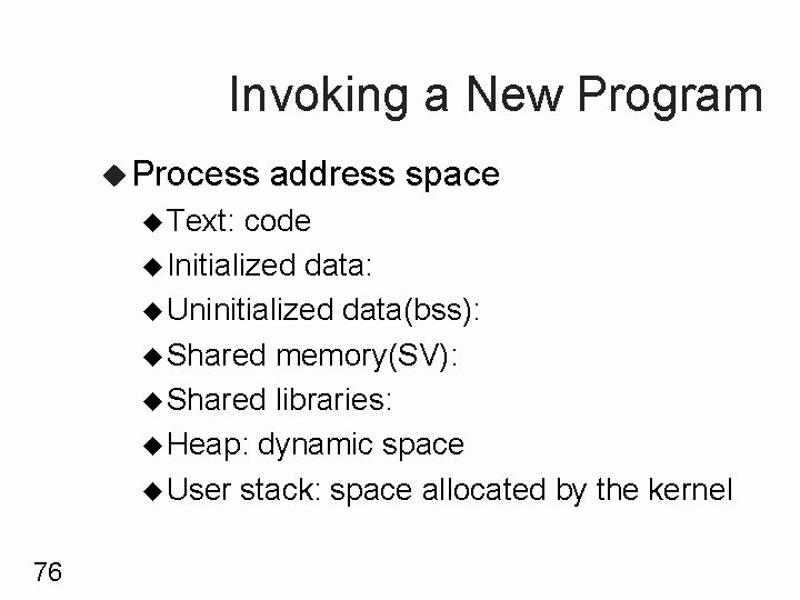 Invoking a New Program u Process u Text: address space code u Initialized data: