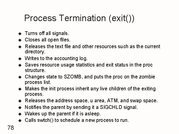Process Termination (exit()) u u u 78 Turns off all signals. Closes all open