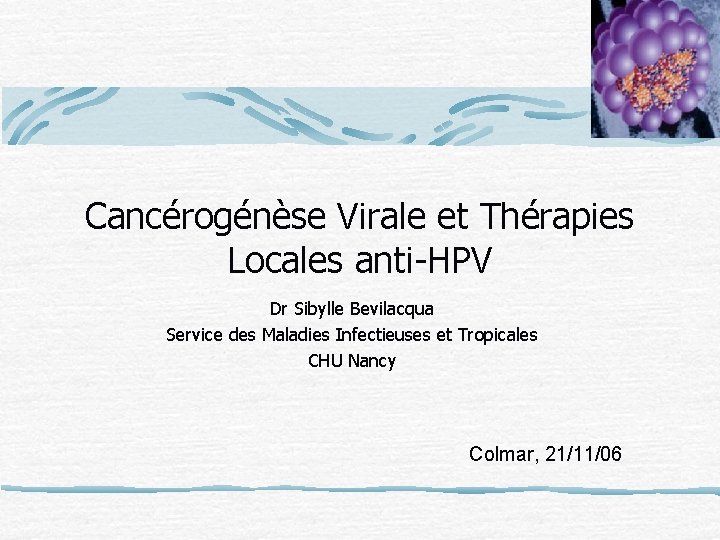 Cancérogénèse Virale et Thérapies Locales anti-HPV Dr Sibylle Bevilacqua Service des Maladies Infectieuses et