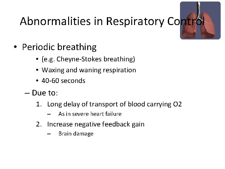 Abnormalities in Respiratory Control • Periodic breathing • (e. g. Cheyne-Stokes breathing) • Waxing