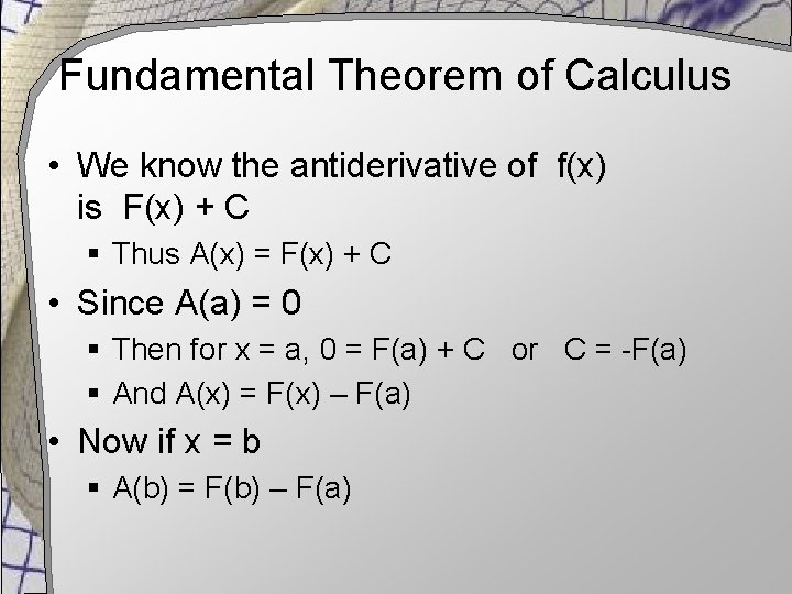 Fundamental Theorem of Calculus • We know the antiderivative of f(x) is F(x) +