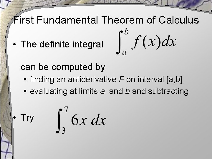 First Fundamental Theorem of Calculus • The definite integral can be computed by §