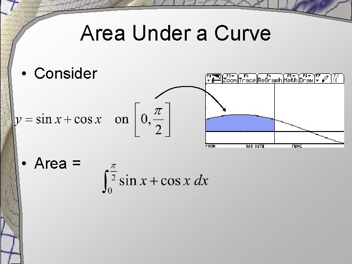 Area Under a Curve • Consider • Area = 