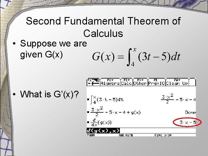 Second Fundamental Theorem of Calculus • Suppose we are given G(x) • What is