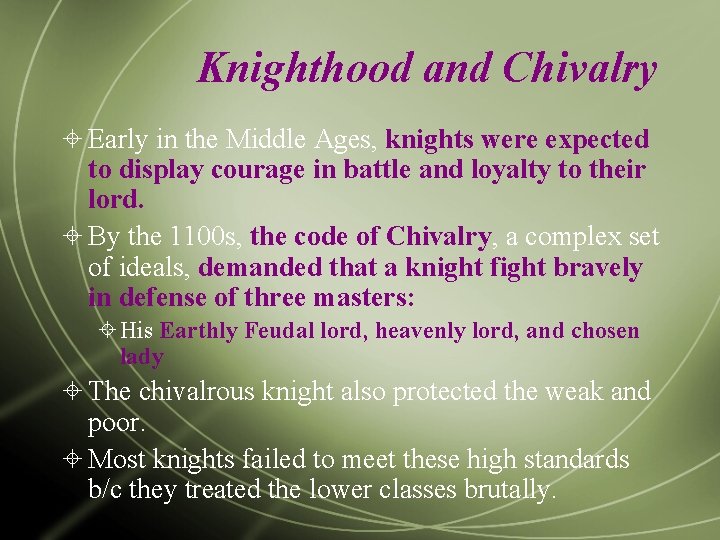 Knighthood and Chivalry Early in the Middle Ages, knights were expected to display courage