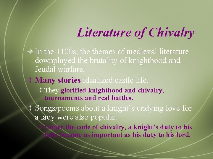 Literature of Chivalry In the 1100 s, themes of medieval literature downplayed the brutality