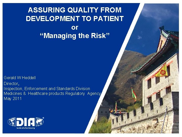 ASSURING QUALITY FROM DEVELOPMENT TO PATIENT or “Managing the Risk” Gerald W Heddell Director,