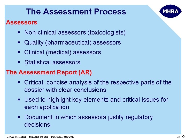 The Assessment Process Assessors § Non-clinical assessors (toxicologists) § Quality (pharmaceutical) assessors § Clinical