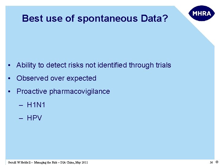 Best use of spontaneous Data? • Ability to detect risks not identified through trials