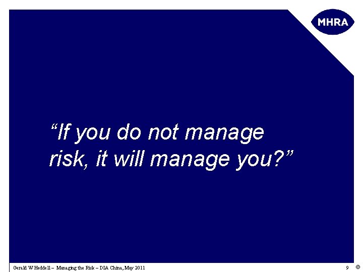 “If you do not manage risk, it will manage you? ” Gerald W Heddell