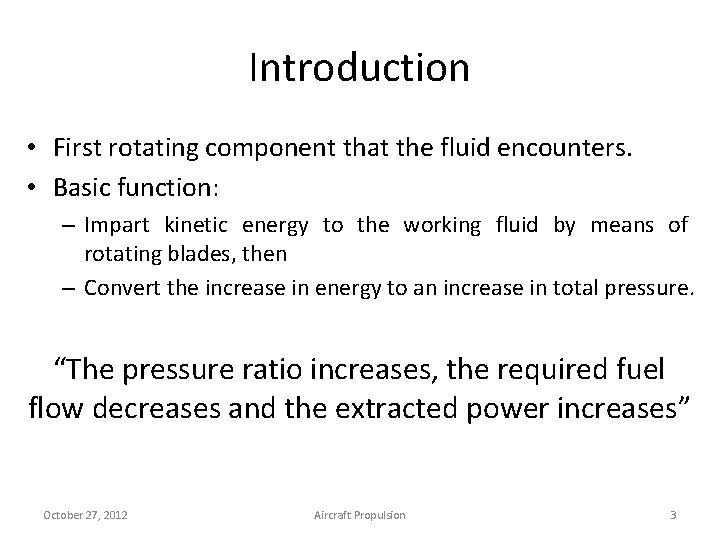 Introduction • First rotating component that the fluid encounters. • Basic function: – Impart